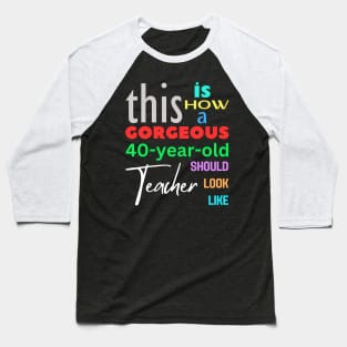 Gorgeous Teacher at 40 Baseball T-Shirt